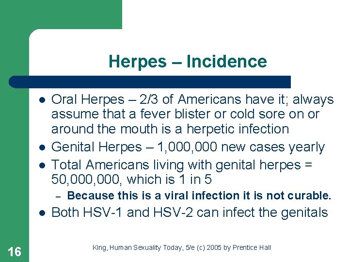 Herpes – Incidence l l l Oral Herpes – 2/3 of Americans have it;