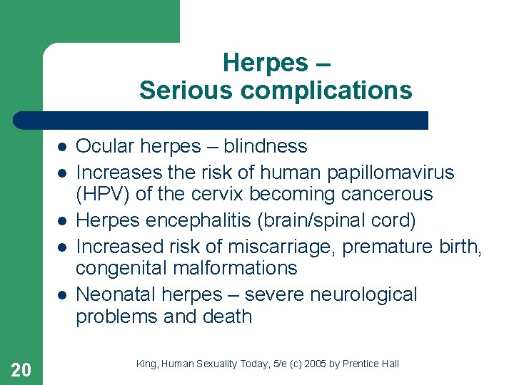 Herpes – Serious complications l l l 20 Ocular herpes – blindness Increases the