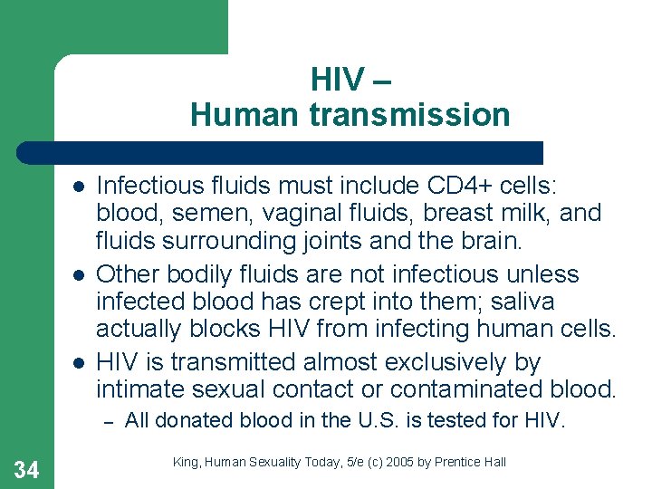 HIV – Human transmission l l l Infectious fluids must include CD 4+ cells: