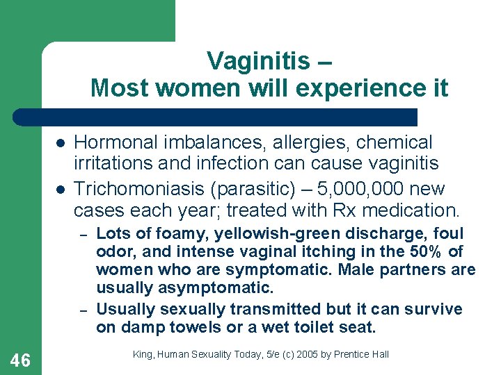 Vaginitis – Most women will experience it l l Hormonal imbalances, allergies, chemical irritations