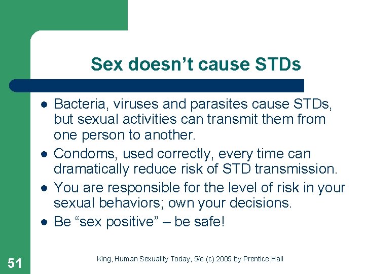 Sex doesn’t cause STDs l l 51 Bacteria, viruses and parasites cause STDs, but