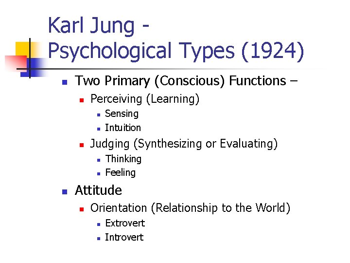 Karl Jung Psychological Types (1924) n Two Primary (Conscious) Functions – n Perceiving (Learning)