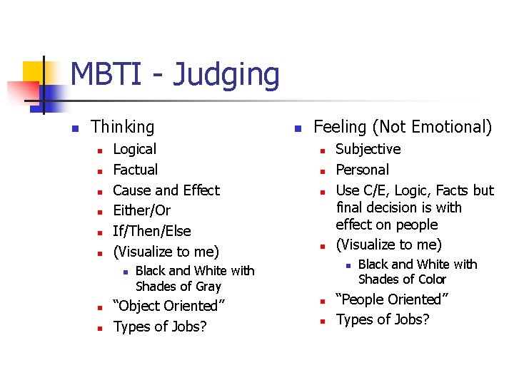 MBTI - Judging n Thinking n n n Logical Factual Cause and Effect Either/Or