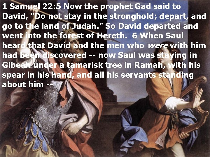 1 Samuel 22: 5 Now the prophet Gad said to David, "Do not stay