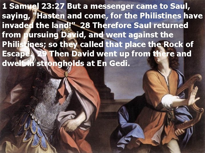 1 Samuel 23: 27 But a messenger came to Saul, saying, "Hasten and come,