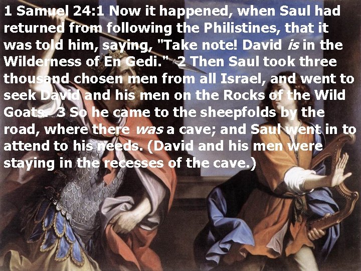 1 Samuel 24: 1 Now it happened, when Saul had returned from following the