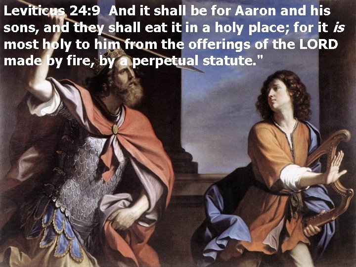 Leviticus 24: 9 And it shall be for Aaron and his sons, and they