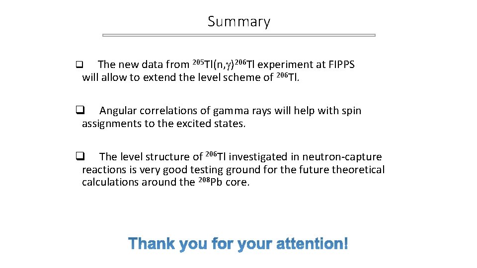 Summary The new data from 205 Tl(n, )206 Tl experiment at FIPPS will allow Summary The new data from 205 Tl(n, )206 Tl experiment at FIPPS will allow