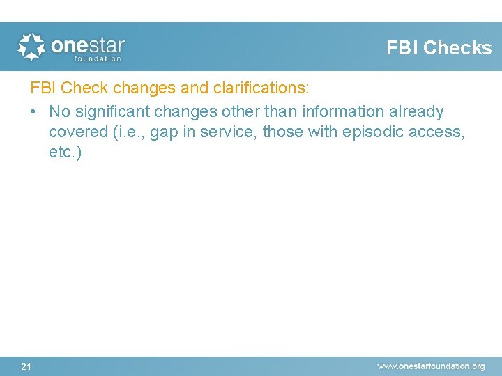 FBI Checks FBI Check changes and clarifications: • No significant changes other than information