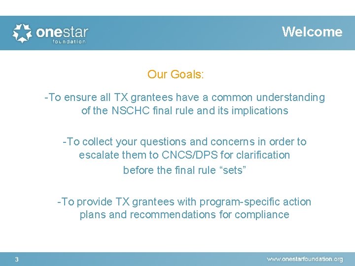 Welcome Our Goals: -To ensure all TX grantees have a common understanding of the