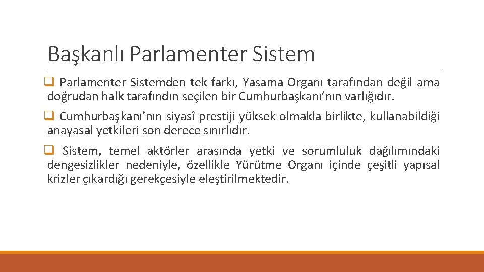 Başkanlı Parlamenter Sistem q Parlamenter Sistemden tek farkı, Yasama Organı tarafından değil ama doğrudan