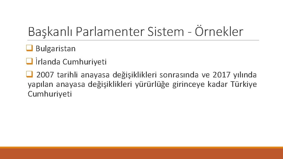 Başkanlı Parlamenter Sistem - Örnekler q Bulgaristan q İrlanda Cumhuriyeti q 2007 tarihli anayasa