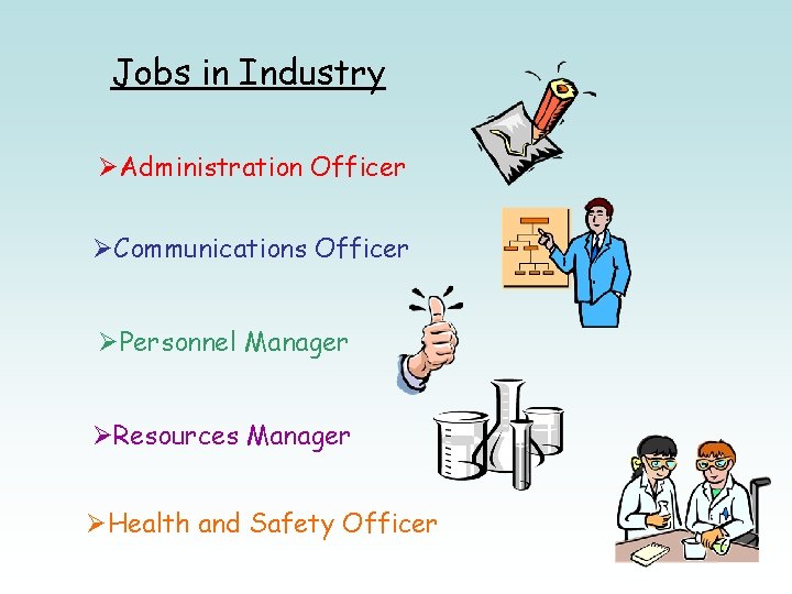 Jobs in Industry ØAdministration Officer ØCommunications Officer ØPersonnel Manager ØResources Manager ØHealth and Safety