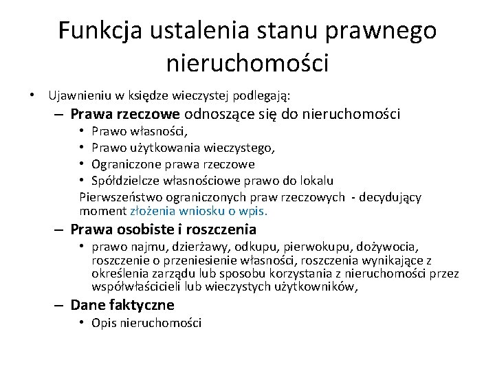 Funkcja ustalenia stanu prawnego nieruchomości • Ujawnieniu w księdze wieczystej podlegają: – Prawa rzeczowe