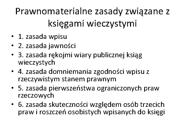 Prawnomaterialne zasady związane z księgami wieczystymi • 1. zasada wpisu • 2. zasada jawności