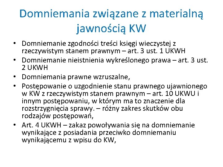 Domniemania związane z materialną jawnością KW • Domniemanie zgodności treści księgi wieczystej z rzeczywistym