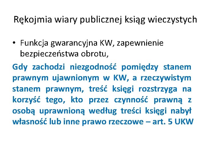 Rękojmia wiary publicznej ksiąg wieczystych • Funkcja gwarancyjna KW, zapewnienie bezpieczeństwa obrotu, Gdy zachodzi