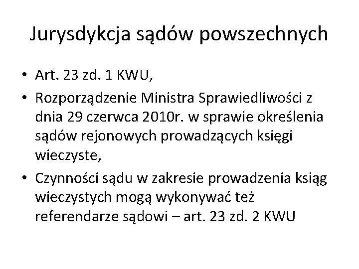 Jurysdykcja sądów powszechnych • Art. 23 zd. 1 KWU, • Rozporządzenie Ministra Sprawiedliwości z