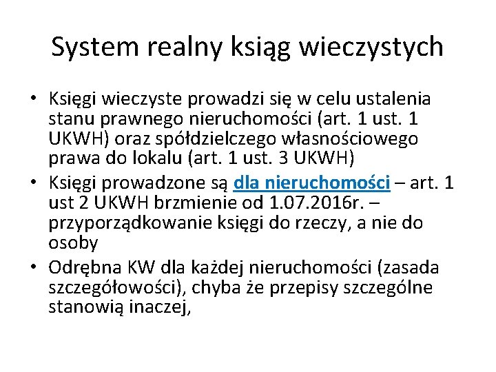 System realny ksiąg wieczystych • Księgi wieczyste prowadzi się w celu ustalenia stanu prawnego System realny ksiąg wieczystych • Księgi wieczyste prowadzi się w celu ustalenia stanu prawnego