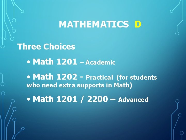 MATHEMATICS D Three Choices • Math 1201 – Academic • Math 1202 - Practical