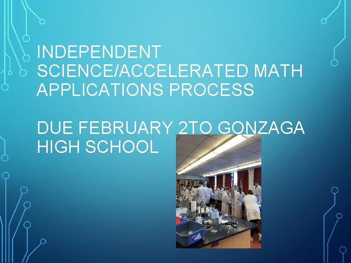 INDEPENDENT SCIENCE/ACCELERATED MATH APPLICATIONS PROCESS DUE FEBRUARY 2 TO GONZAGA HIGH SCHOOL 