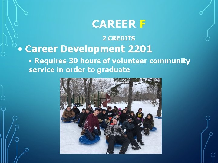 CAREER F 2 CREDITS • Career Development 2201 • Requires 30 hours of volunteer