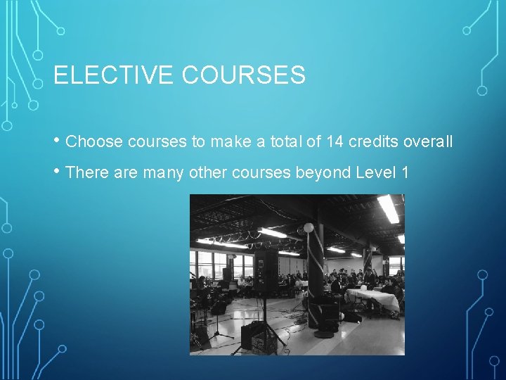 ELECTIVE COURSES • Choose courses to make a total of 14 credits overall •