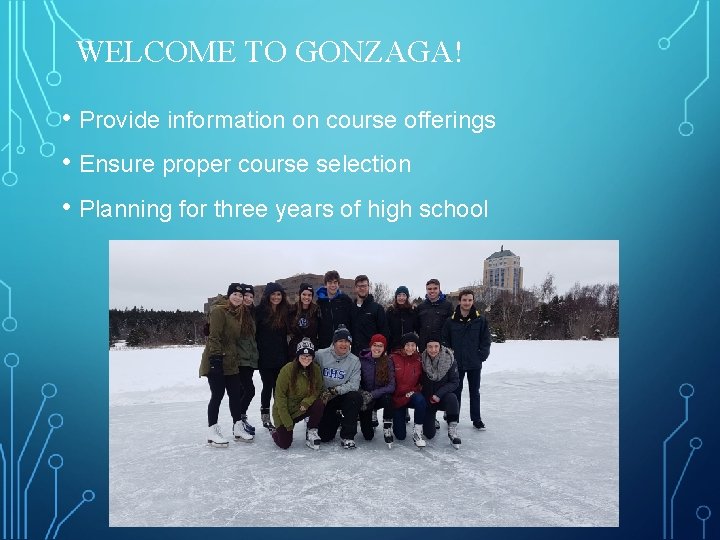 WELCOME TO GONZAGA! • Provide information on course offerings • Ensure proper course selection