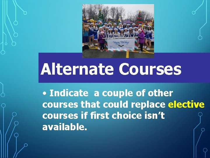 Alternate Courses • Indicate a couple of other courses that could replace elective courses