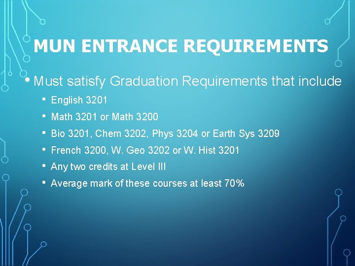 MUN ENTRANCE REQUIREMENTS • Must satisfy Graduation Requirements that include • • • English