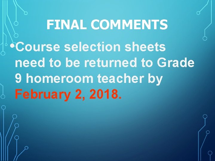 FINAL COMMENTS • Course selection sheets need to be returned to Grade 9 homeroom