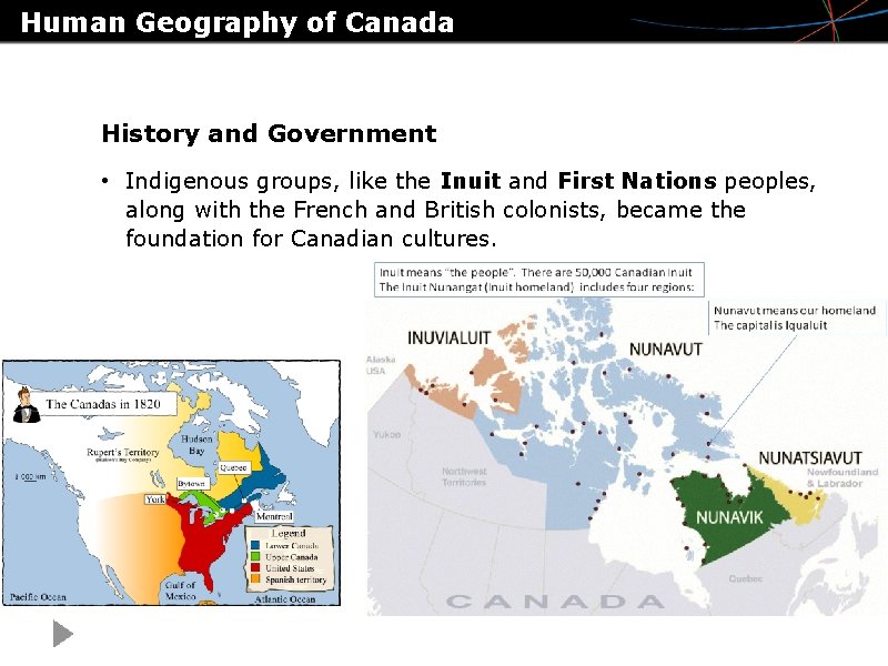 Human Geography of Canada History and Government • Indigenous groups, like the Inuit and