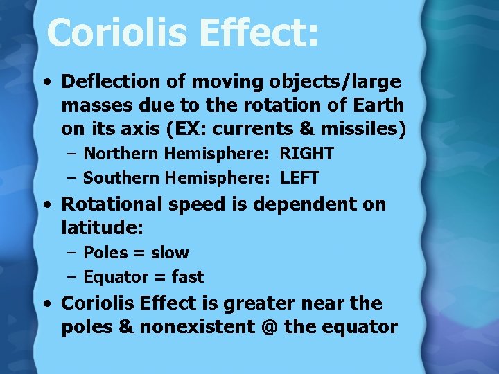 Coriolis Effect: • Deflection of moving objects/large masses due to the rotation of Earth