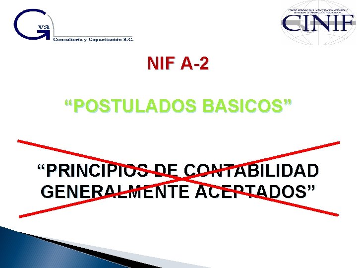 NIF A-2 “POSTULADOS BASICOS” “PRINCIPIOS DE CONTABILIDAD GENERALMENTE ACEPTADOS” 