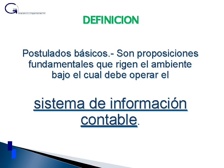 DEFINICION Postulados básicos. - Son proposiciones fundamentales que rigen el ambiente bajo el cual