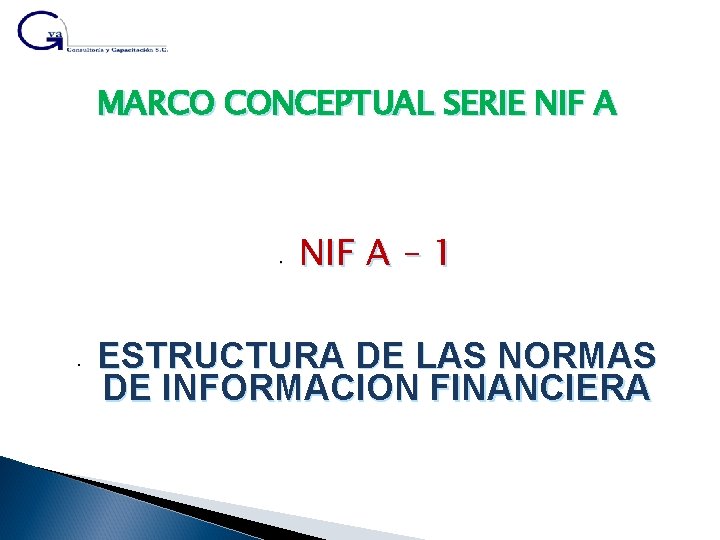 MARCO CONCEPTUAL SERIE NIF A • • NIF A – 1 ESTRUCTURA DE LAS