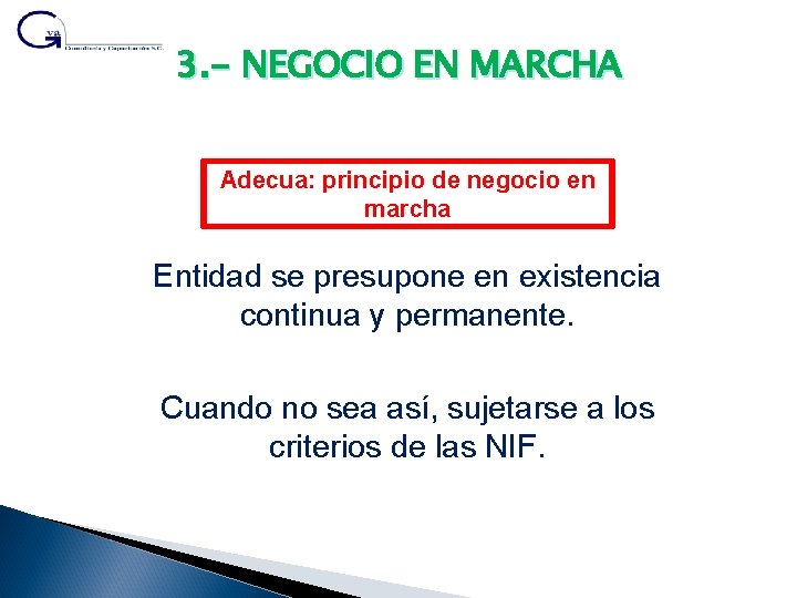 3. - NEGOCIO EN MARCHA Adecua: principio de negocio en marcha Entidad se presupone