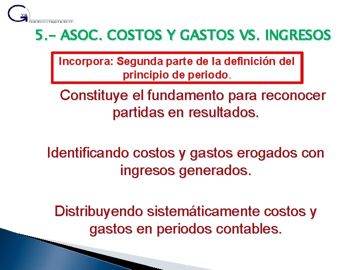 5. - ASOC. COSTOS Y GASTOS VS. INGRESOS Incorpora: Segunda parte de la definición