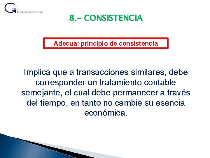 8. - CONSISTENCIA Adecua: principio de consistencia Implica que a transacciones similares, debe corresponder