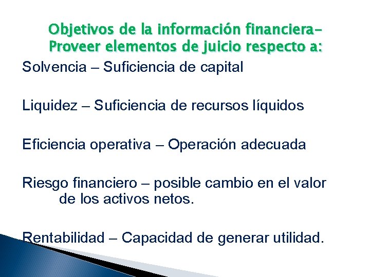 Objetivos de la información financiera. Proveer elementos de juicio respecto a: Solvencia – Suficiencia