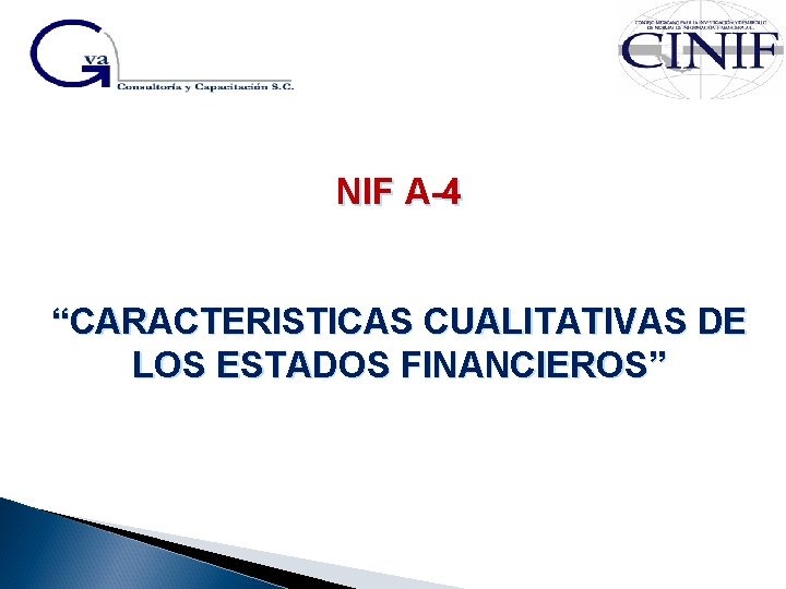 NIF A-4 “CARACTERISTICAS CUALITATIVAS DE LOS ESTADOS FINANCIEROS” 