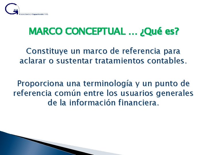MARCO CONCEPTUAL … ¿Qué es? Constituye un marco de referencia para aclarar o sustentar
