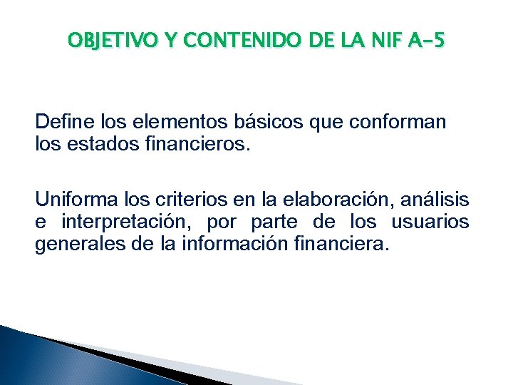 OBJETIVO Y CONTENIDO DE LA NIF A-5 Define los elementos básicos que conforman los