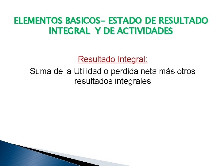 ELEMENTOS BASICOS- ESTADO DE RESULTADO INTEGRAL Y DE ACTIVIDADES Resultado Integral: Suma de la