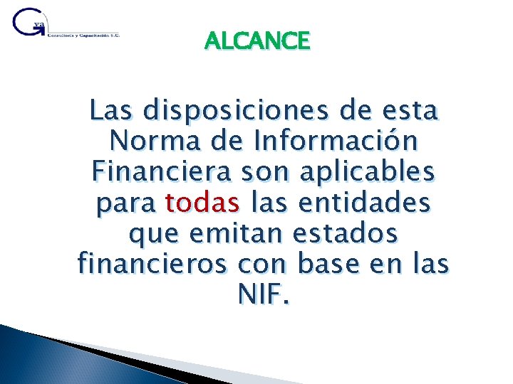 ALCANCE Las disposiciones de esta Norma de Información Financiera son aplicables para todas las