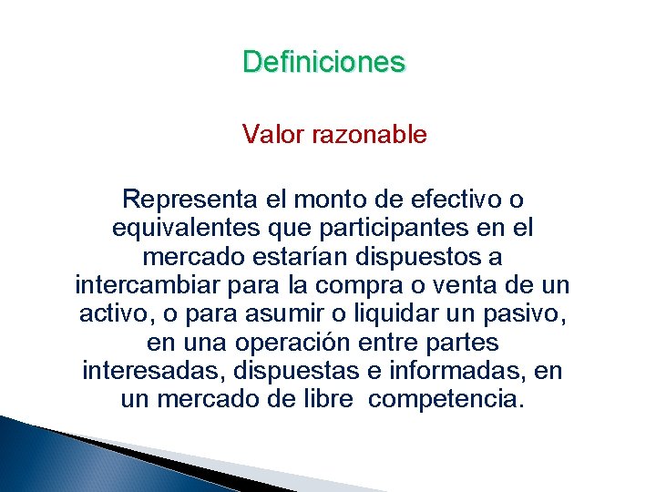 Definiciones Valor razonable Representa el monto de efectivo o equivalentes que participantes en el