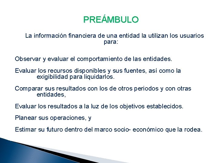 PREÁMBULO La información financiera de una entidad la utilizan los usuarios para: Observar y