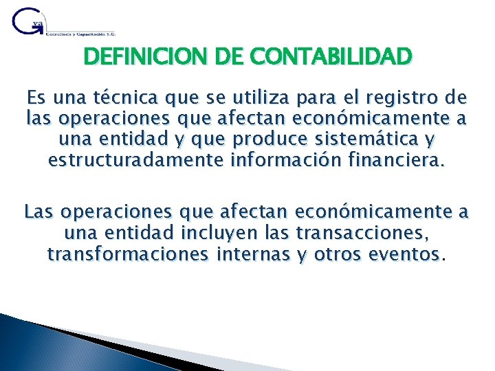 DEFINICION DE CONTABILIDAD Es una técnica que se utiliza para el registro de las