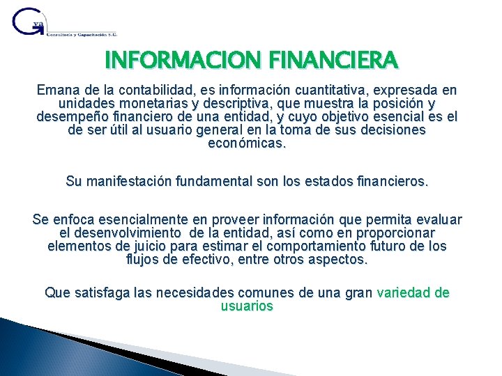 INFORMACION FINANCIERA Emana de la contabilidad, es información cuantitativa, expresada en unidades monetarias y