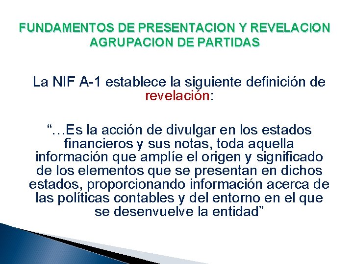 FUNDAMENTOS DE PRESENTACION Y REVELACION AGRUPACION DE PARTIDAS La NIF A-1 establece la siguiente